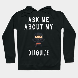 Ask me about my ninja disguise Hoodie